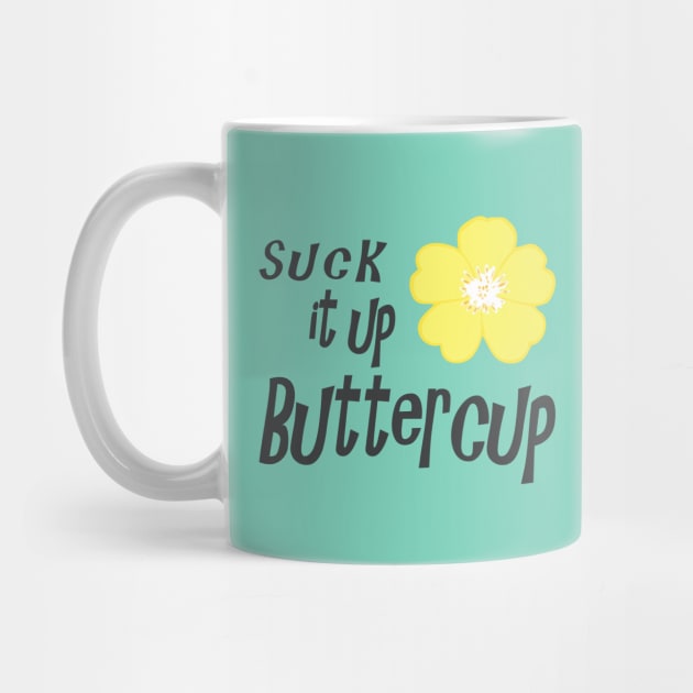 Suck it up Buttercup by SandraKC